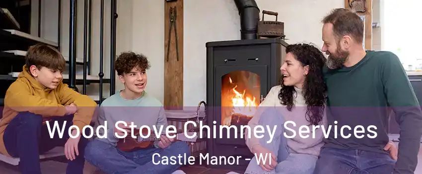 Wood Stove Chimney Services Castle Manor - WI