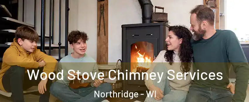 Wood Stove Chimney Services Northridge - WI