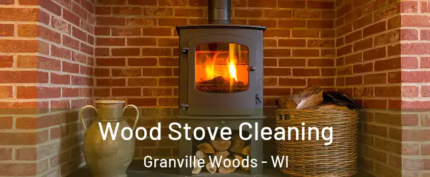 Wood Stove Cleaning Granville Woods - WI