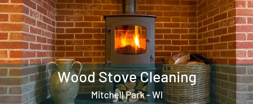 Wood Stove Cleaning Mitchell Park - WI