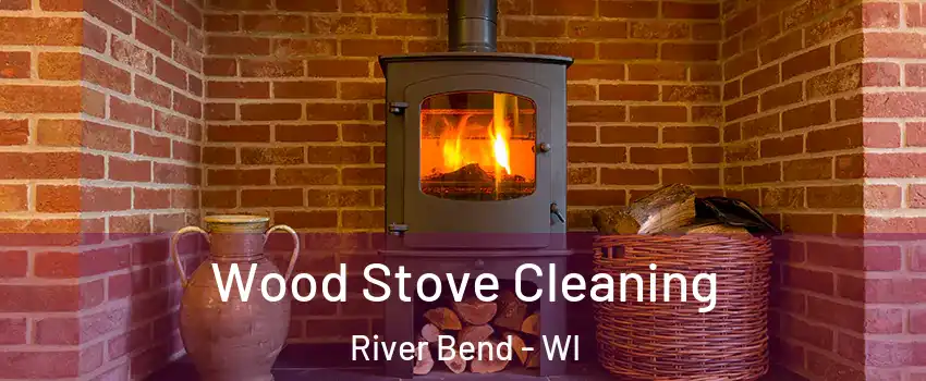 Wood Stove Cleaning River Bend - WI