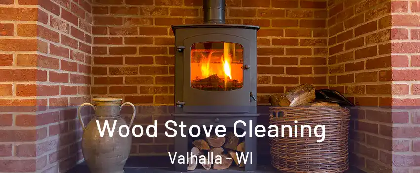 Wood Stove Cleaning Valhalla - WI