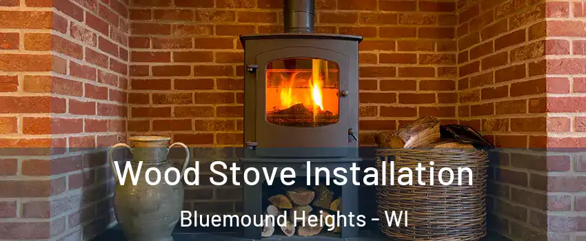 Wood Stove Installation Bluemound Heights - WI