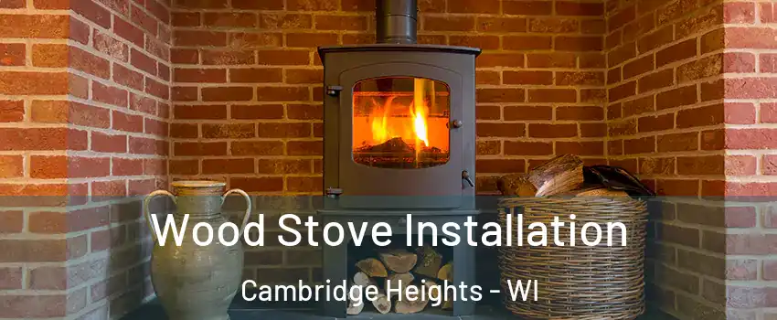 Wood Stove Installation Cambridge Heights - WI