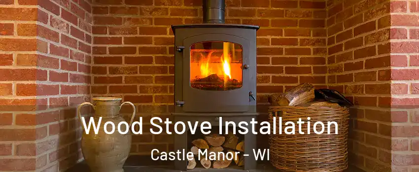 Wood Stove Installation Castle Manor - WI