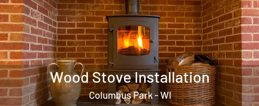 Wood Stove Installation Columbus Park - WI