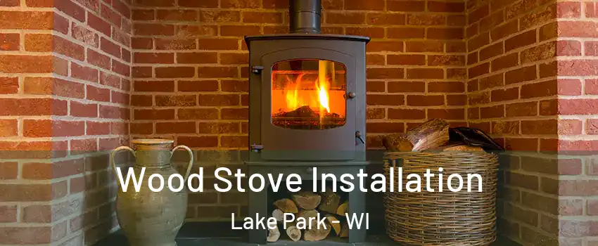 Wood Stove Installation Lake Park - WI