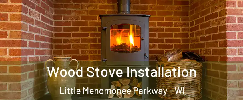 Wood Stove Installation Little Menomonee Parkway - WI