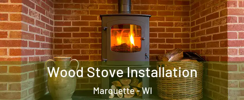 Wood Stove Installation Marquette - WI