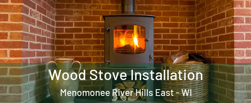 Wood Stove Installation Menomonee River Hills East - WI