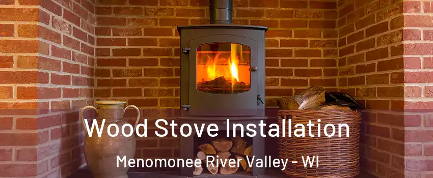 Wood Stove Installation Menomonee River Valley - WI