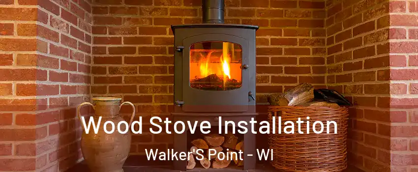 Wood Stove Installation Walker'S Point - WI