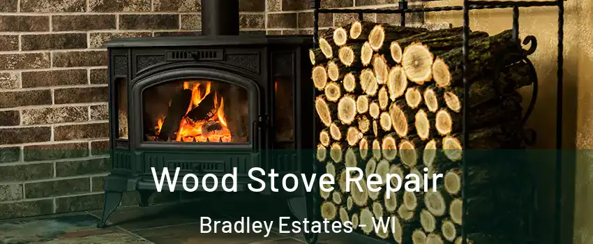 Wood Stove Repair Bradley Estates - WI