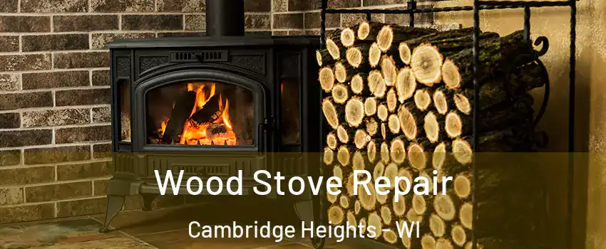 Wood Stove Repair Cambridge Heights - WI