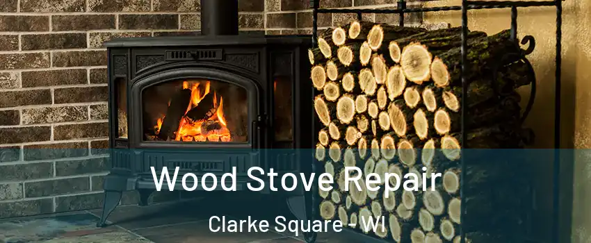 Wood Stove Repair Clarke Square - WI