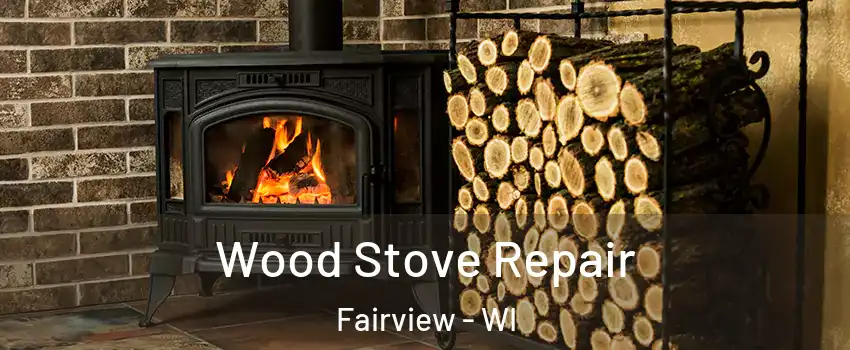 Wood Stove Repair Fairview - WI