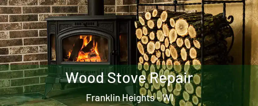 Wood Stove Repair Franklin Heights - WI