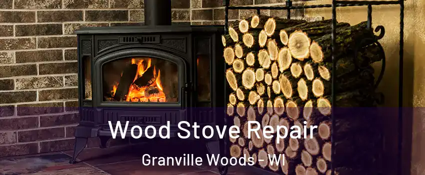 Wood Stove Repair Granville Woods - WI