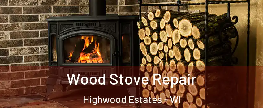 Wood Stove Repair Highwood Estates - WI