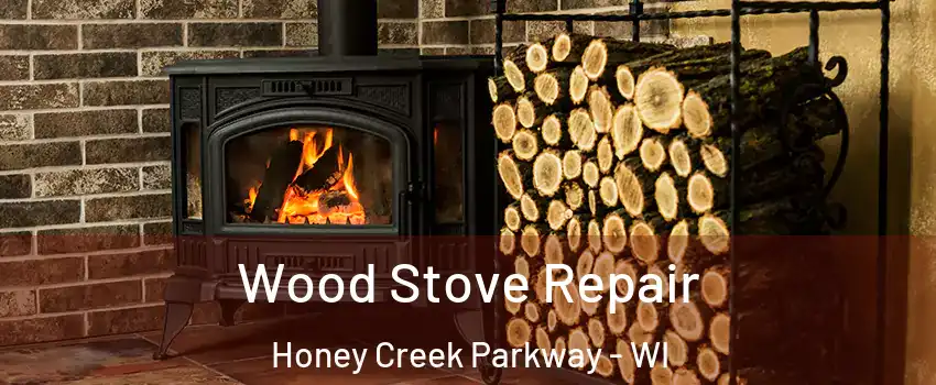 Wood Stove Repair Honey Creek Parkway - WI