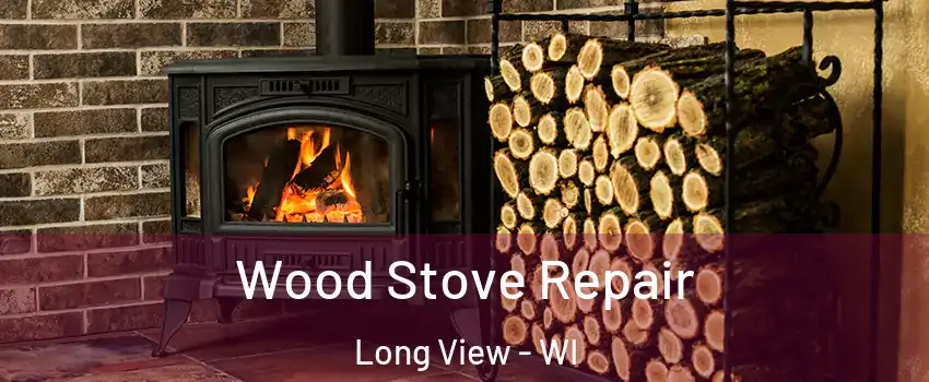 Wood Stove Repair Long View - WI