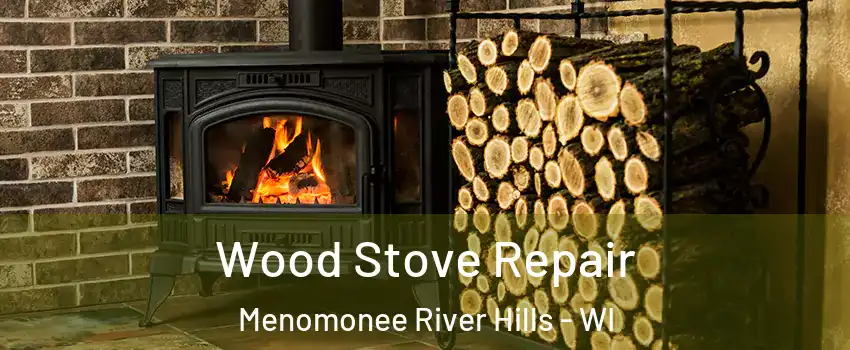 Wood Stove Repair Menomonee River Hills - WI