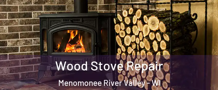 Wood Stove Repair Menomonee River Valley - WI