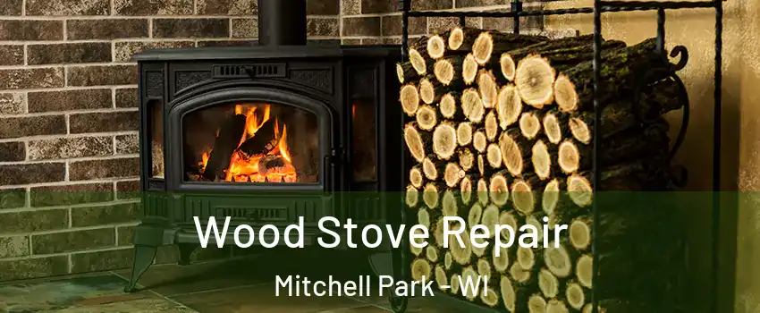 Wood Stove Repair Mitchell Park - WI