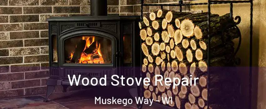 Wood Stove Repair Muskego Way - WI