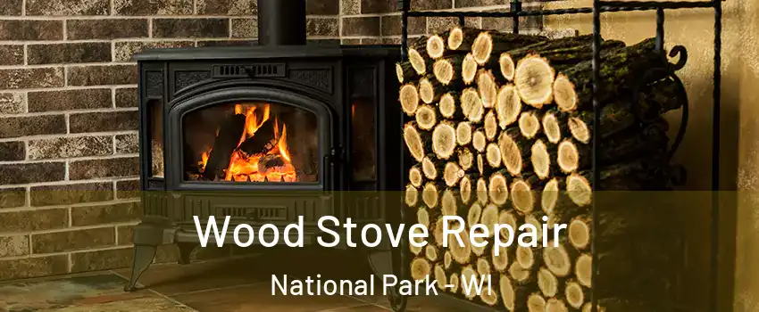 Wood Stove Repair National Park - WI