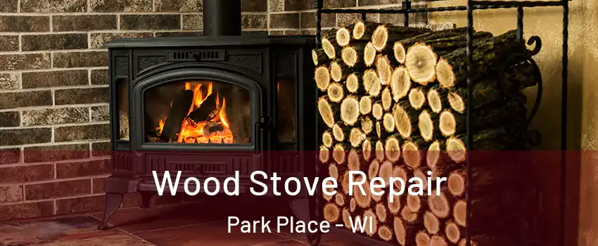 Wood Stove Repair Park Place - WI