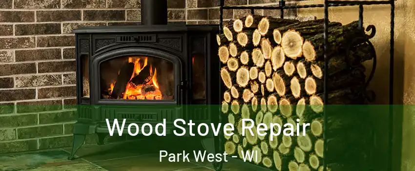 Wood Stove Repair Park West - WI