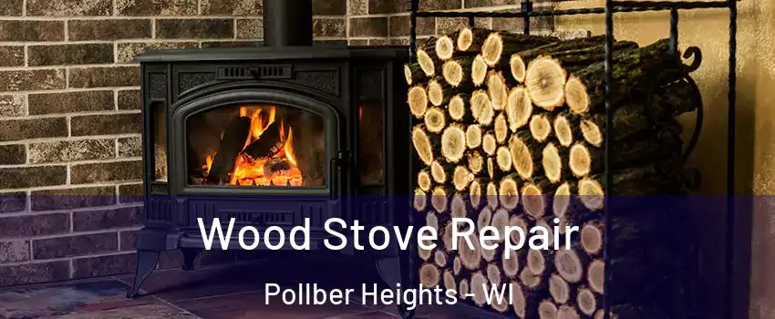 Wood Stove Repair Pollber Heights - WI