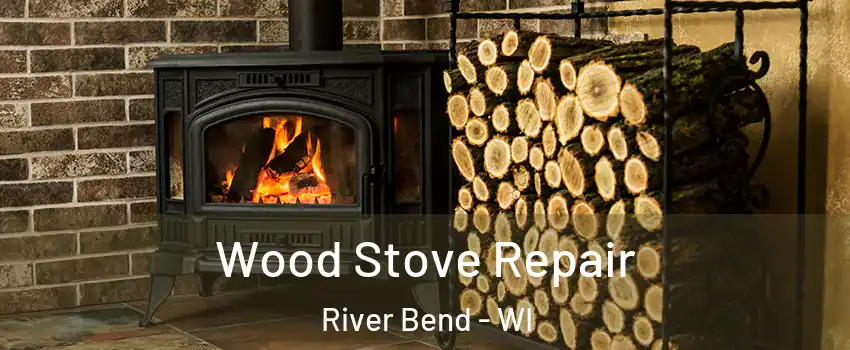 Wood Stove Repair River Bend - WI