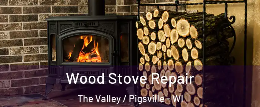 Wood Stove Repair The Valley / Pigsville - WI