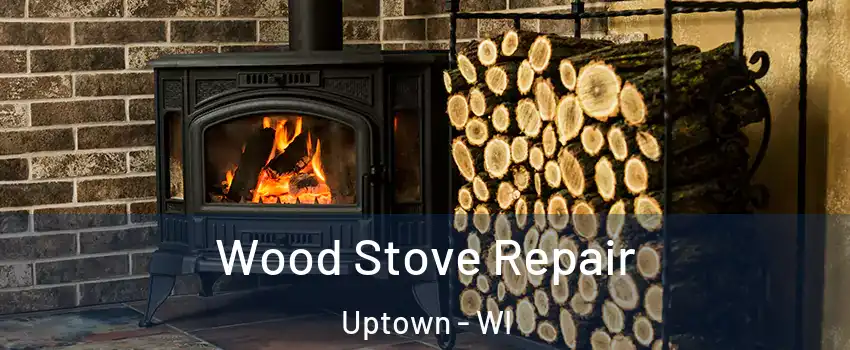 Wood Stove Repair Uptown - WI